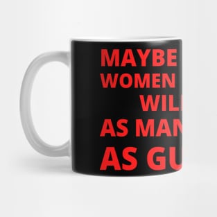 abortion, Maybe someday in America women will have as many rights as guns do.. Mug